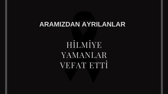 Hilmiye Yamanlar vefat etti